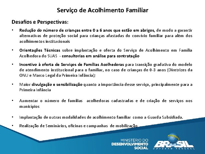 Serviço de Acolhimento Familiar Desafios e Perspectivas: • Redução do número de crianças entre