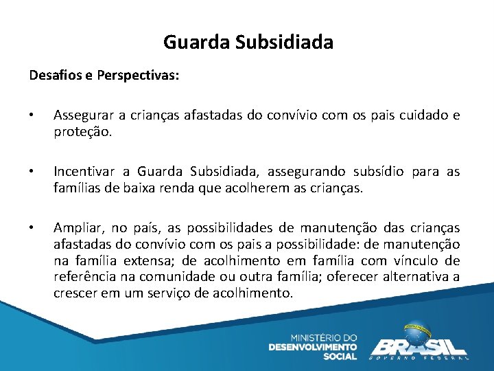 Guarda Subsidiada Desafios e Perspectivas: • Assegurar a crianças afastadas do convívio com os