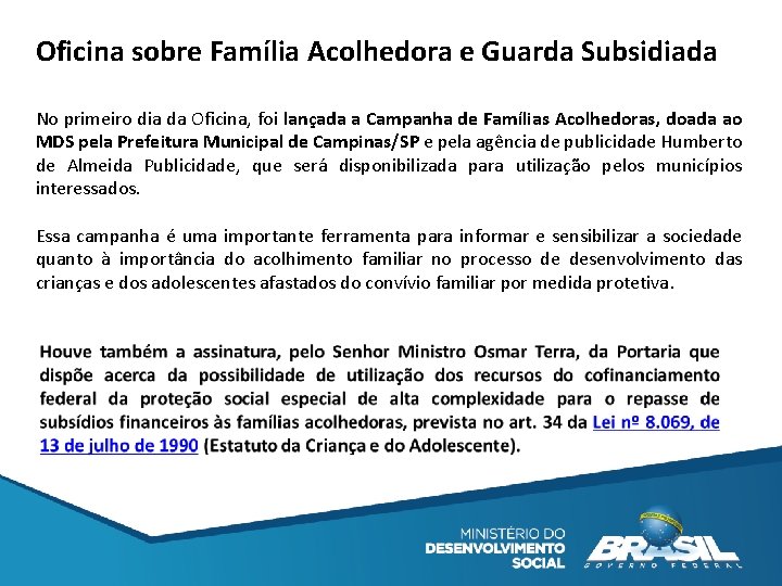 Oficina sobre Família Acolhedora e Guarda Subsidiada No primeiro dia da Oficina, foi lançada