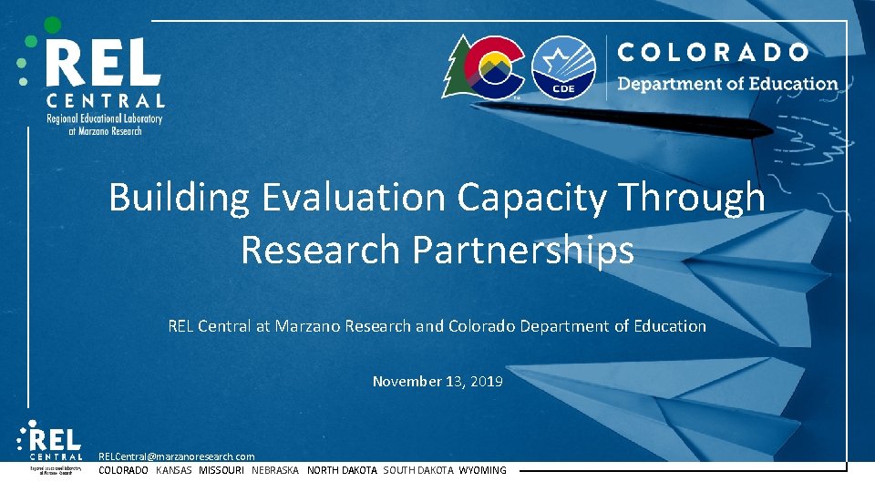 Building Evaluation Capacity Through Research Partnerships REL Central at Marzano Research and Colorado Department