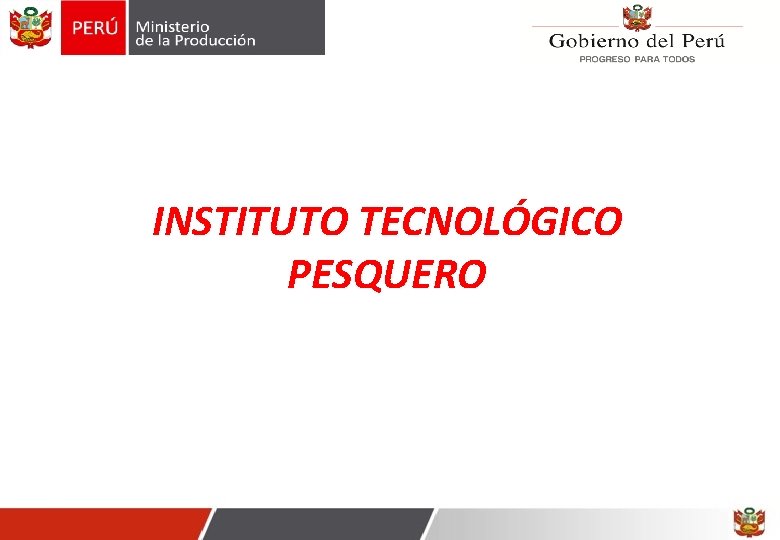 INSTITUTO TECNOLÓGICO PESQUERO INSTITUTO TECNOLÓGICO PESQUERO