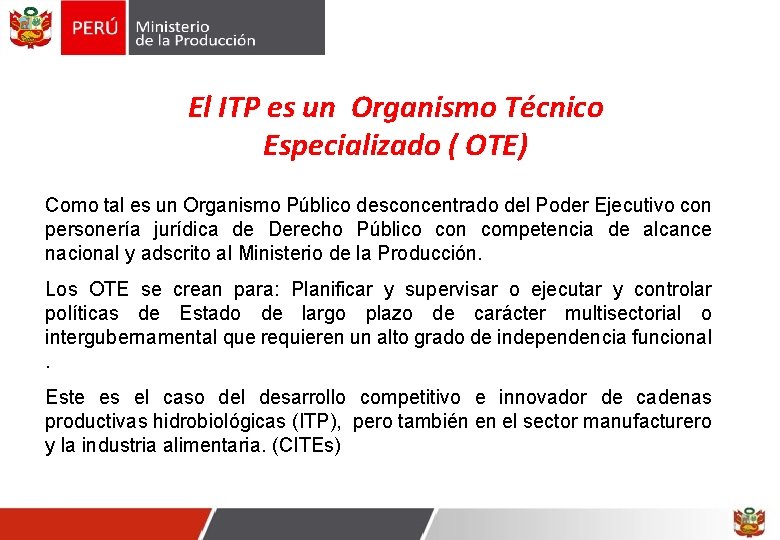 El ITP es un Organismo Técnico Especializado ( OTE) Como tal es un Organismo El ITP es un Organismo Técnico Especializado ( OTE) Como tal es un Organismo