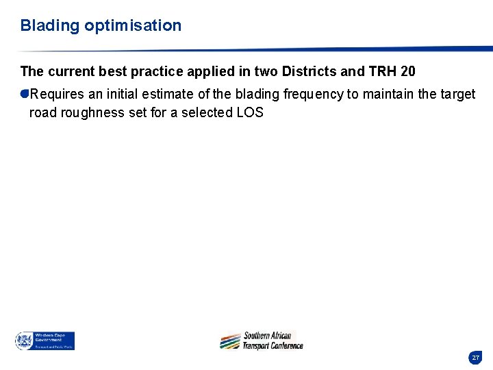 Blading optimisation The current best practice applied in two Districts and TRH 20 Requires