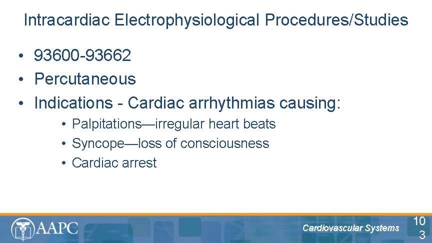Intracardiac Electrophysiological Procedures/Studies • 93600 -93662 • Percutaneous • Indications - Cardiac arrhythmias causing: