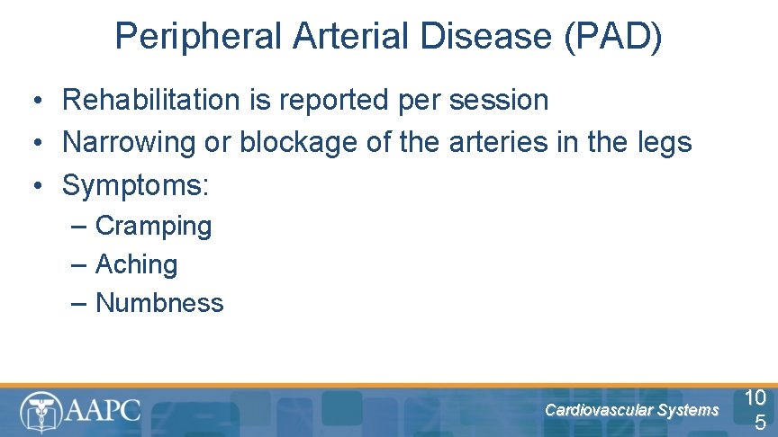Peripheral Arterial Disease (PAD) • Rehabilitation is reported per session • Narrowing or blockage