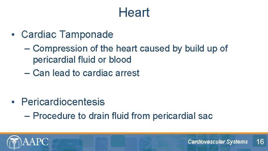 Heart • Cardiac Tamponade – Compression of the heart caused by build up of