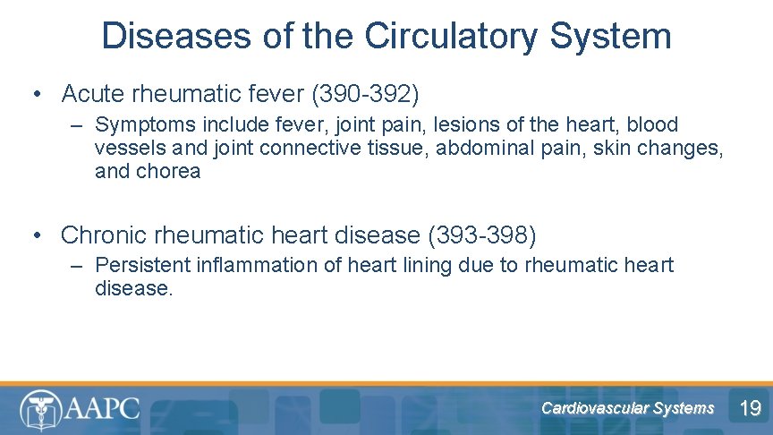 Diseases of the Circulatory System • Acute rheumatic fever (390 -392) – Symptoms include