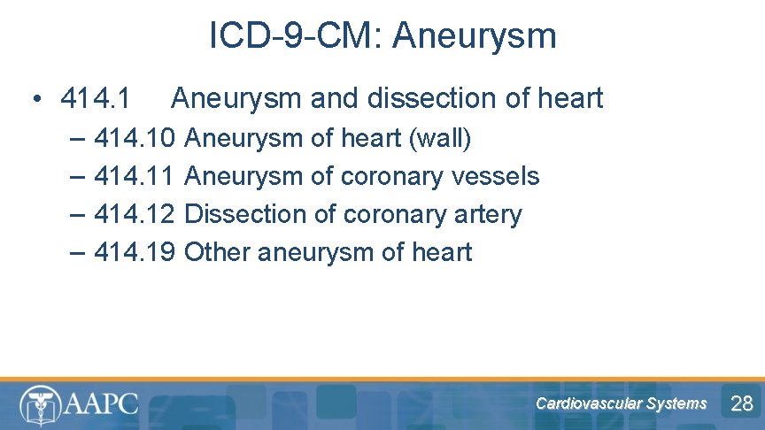 ICD-9 -CM: Aneurysm • 414. 1 – – Aneurysm and dissection of heart 414.