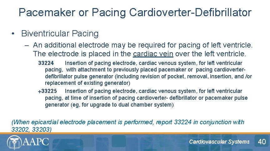 Pacemaker or Pacing Cardioverter-Defibrillator • Biventricular Pacing – An additional electrode may be required