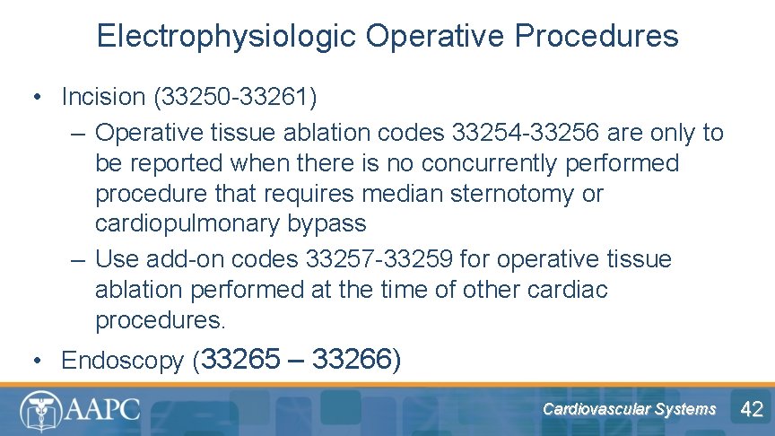 Electrophysiologic Operative Procedures • Incision (33250 -33261) – Operative tissue ablation codes 33254 -33256