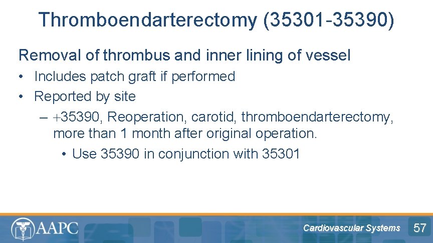 Thromboendarterectomy (35301 -35390) Removal of thrombus and inner lining of vessel • Includes patch