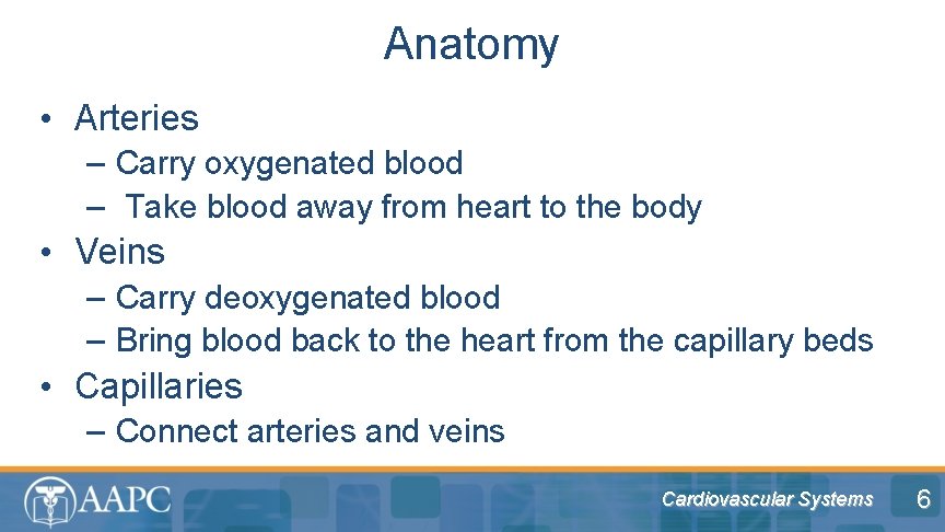 Anatomy • Arteries – Carry oxygenated blood – Take blood away from heart to