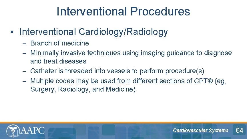 Interventional Procedures • Interventional Cardiology/Radiology – Branch of medicine – Minimally invasive techniques using