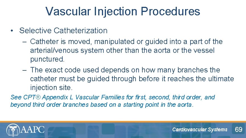 Vascular Injection Procedures • Selective Catheterization – Catheter is moved, manipulated or guided into