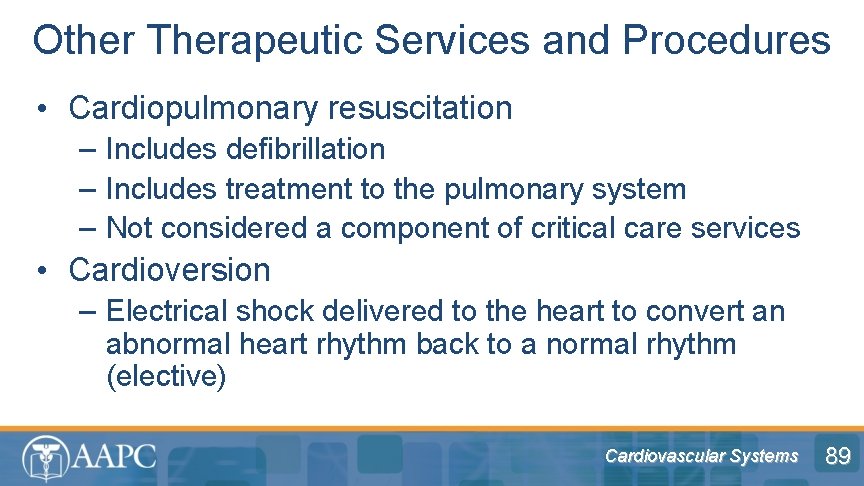 Other Therapeutic Services and Procedures • Cardiopulmonary resuscitation – Includes defibrillation – Includes treatment