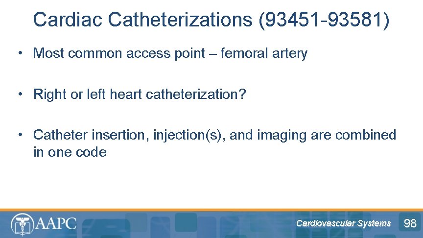 Cardiac Catheterizations (93451 -93581) • Most common access point – femoral artery • Right
