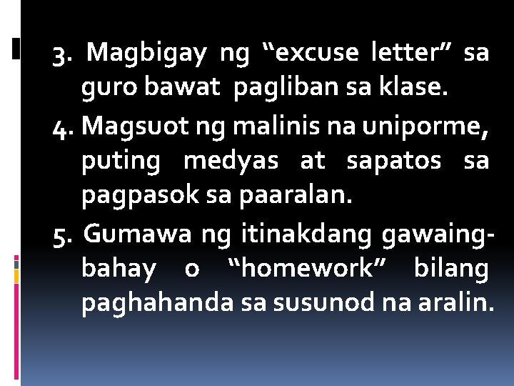 3. Magbigay ng “excuse letter” sa guro bawat pagliban sa klase. 4. Magsuot ng