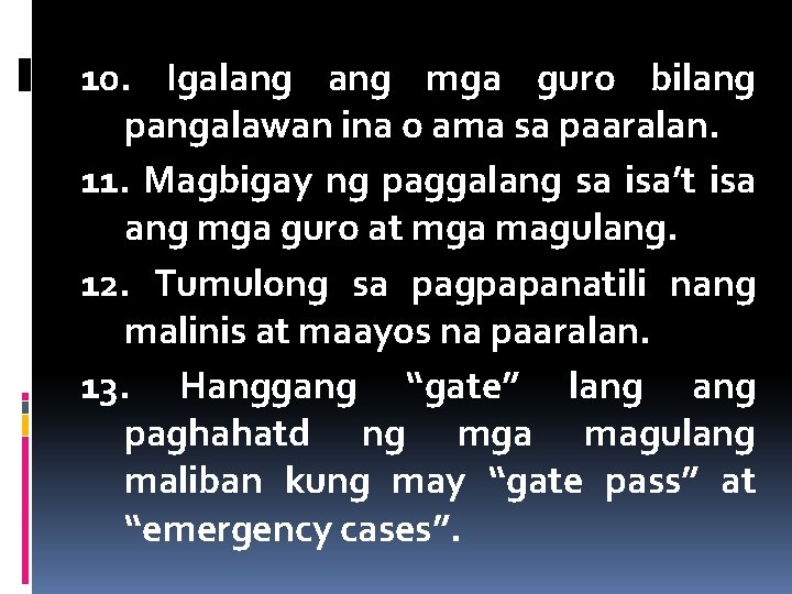 10. Igalang mga guro bilang pangalawan ina o ama sa paaralan. 11. Magbigay ng