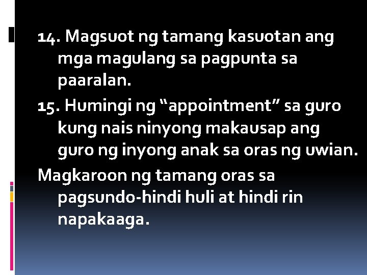 14. Magsuot ng tamang kasuotan ang mga magulang sa pagpunta sa paaralan. 15. Humingi