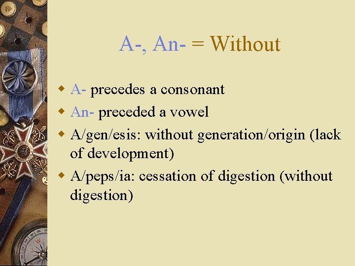 A-, An- = Without w A- precedes a consonant w An- preceded a vowel