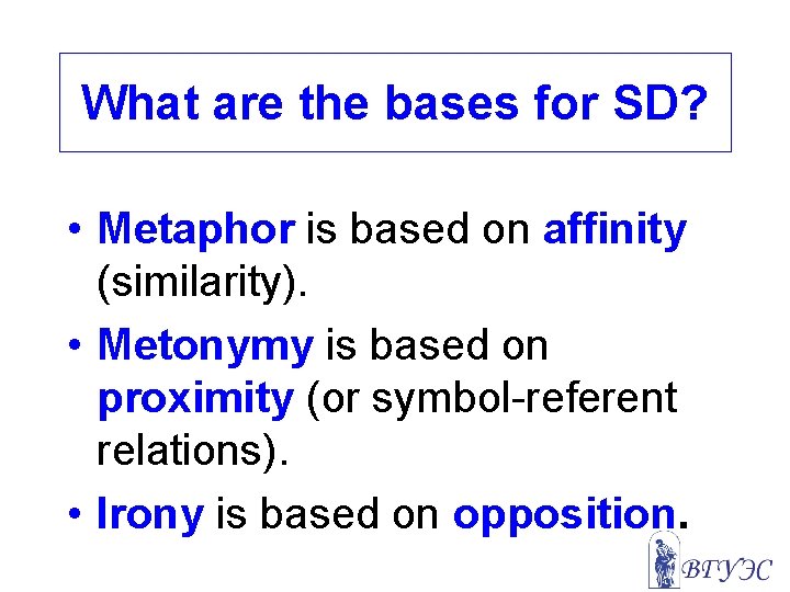 What are the bases for SD? • Metaphor is based on affinity (similarity). •