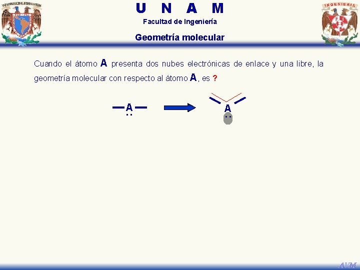 U N A M Facultad de Ingeniería Geometría molecular Cuando el átomo A presenta U N A M Facultad de Ingeniería Geometría molecular Cuando el átomo A presenta
