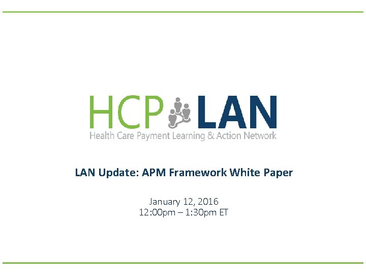 LAN Update: APM Framework White Paper January 12, 2016 12: 00 pm – 1: