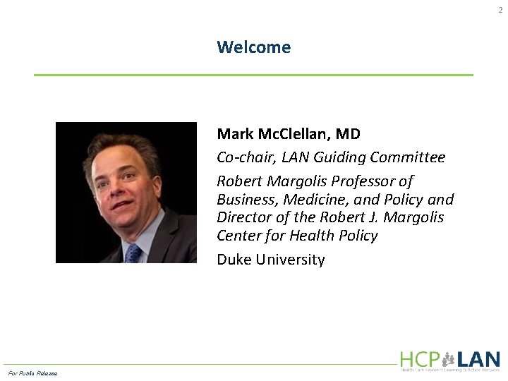 2 Welcome Mark Mc. Clellan, MD Co-chair, LAN Guiding Committee Robert Margolis Professor of