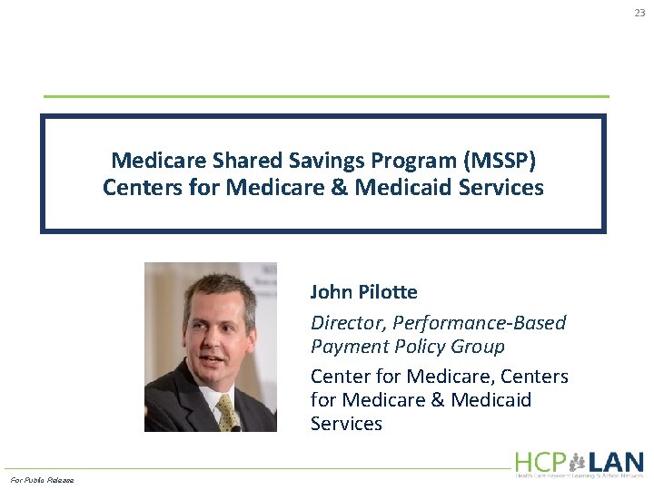 23 Medicare Shared Savings Program (MSSP) Centers for Medicare & Medicaid Services John Pilotte