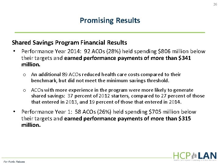 26 Promising Results Shared Savings Program Financial Results • Performance Year 2014: 92 ACOs