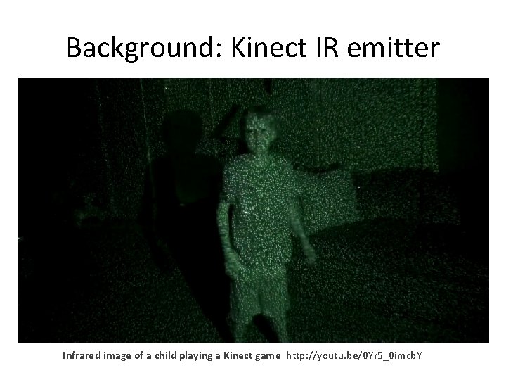 Background: Kinect IR emitter Infrared image of a child playing a Kinect game http: