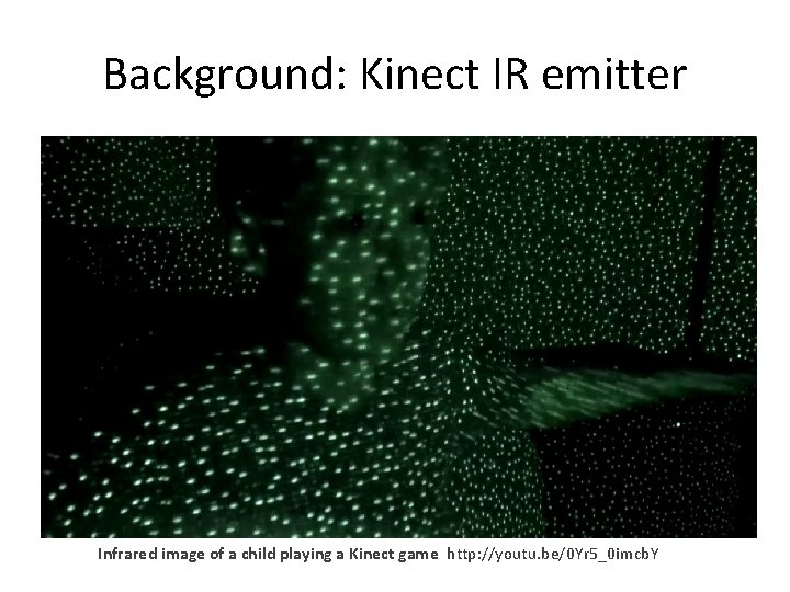 Background: Kinect IR emitter Infrared image of a child playing a Kinect game http: