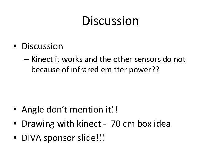Discussion • Discussion – Kinect it works and the other sensors do not because