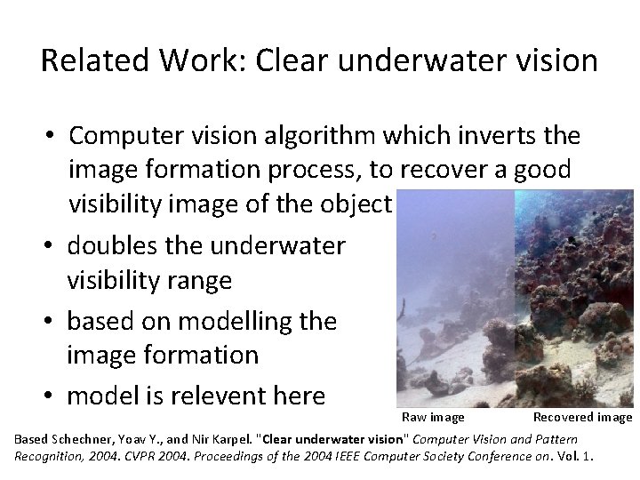 Related Work: Clear underwater vision • Computer vision algorithm which inverts the image formation