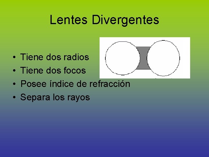 Lentes Divergentes • • Tiene dos radios Tiene dos focos Posee índice de refracción