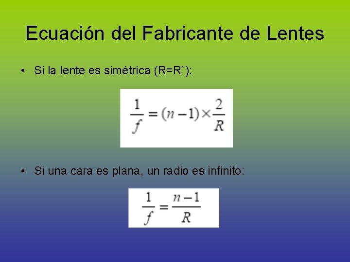 Ecuación del Fabricante de Lentes • Si la lente es simétrica (R=R`): • Si