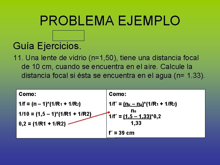 PROBLEMA EJEMPLO Guía Ejercicios. 11. Una lente de vidrio (n=1, 50), tiene una distancia