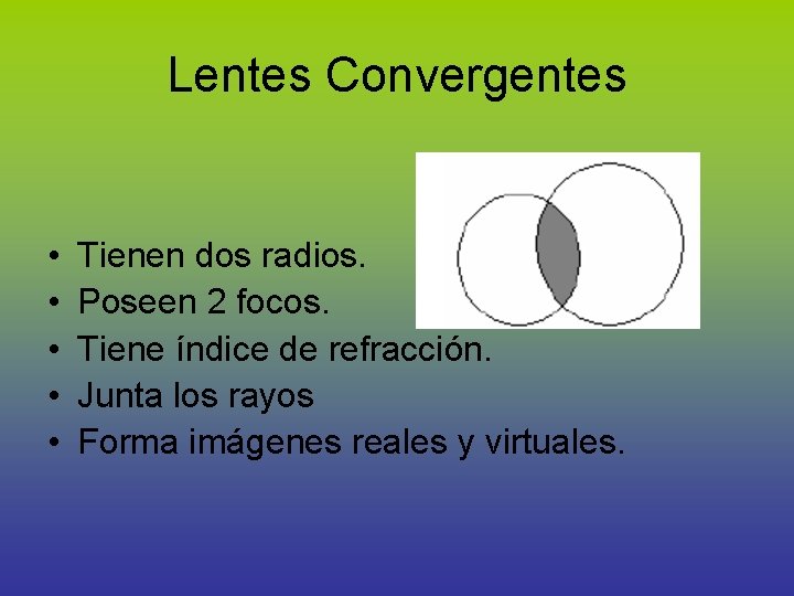 Lentes Convergentes • • • Tienen dos radios. Poseen 2 focos. Tiene índice de