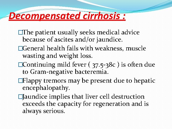 Decompensated cirrhosis : �The patient usually seeks medical advice because of ascites and/or jaundice.
