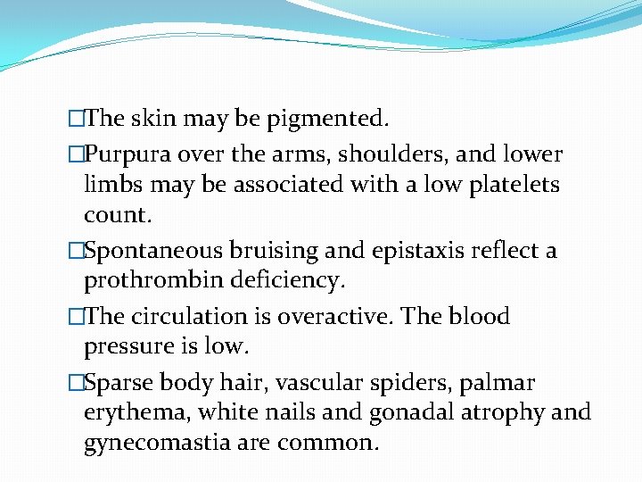 �The skin may be pigmented. �Purpura over the arms, shoulders, and lower limbs may