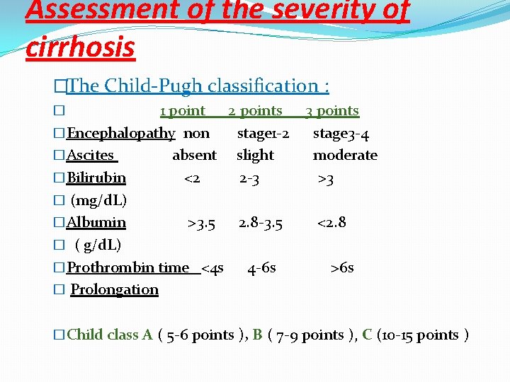 Assessment of the severity of cirrhosis �The Child-Pugh classification : 1 point 2 points