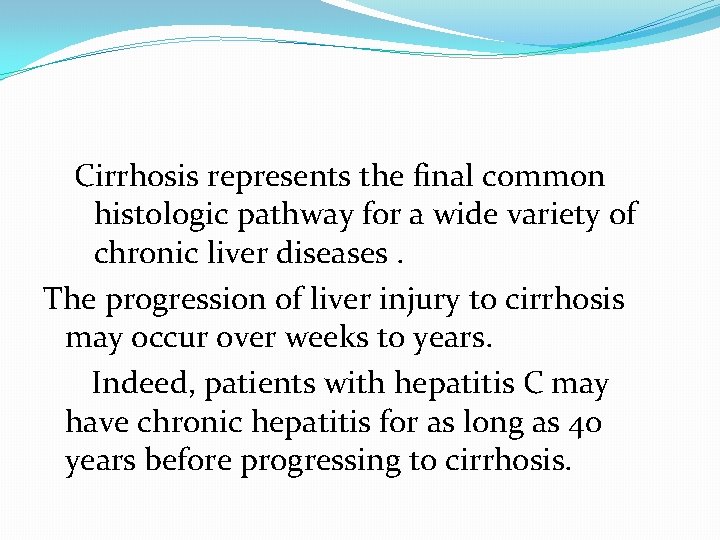 Cirrhosis represents the final common histologic pathway for a wide variety of chronic liver