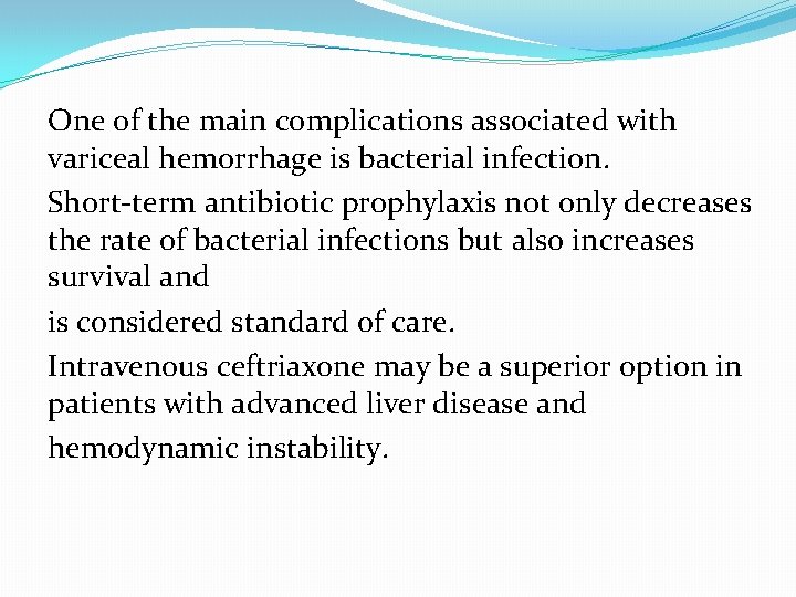 One of the main complications associated with variceal hemorrhage is bacterial infection. Short-term antibiotic