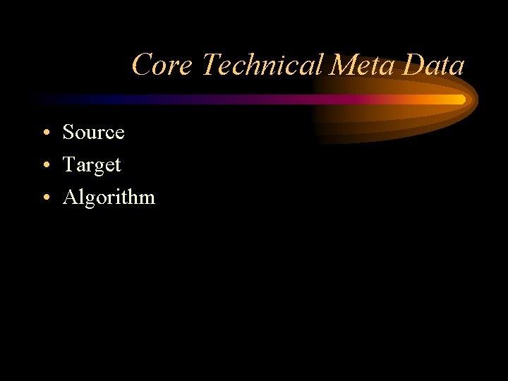 Core Technical Meta Data • Source • Target • Algorithm 