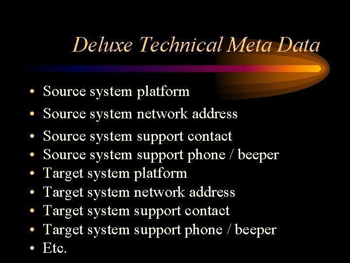 Deluxe Technical Meta Data • • • Source system platform Source system network address