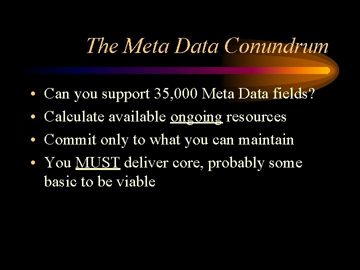 The Meta Data Conundrum • • Can you support 35, 000 Meta Data fields?