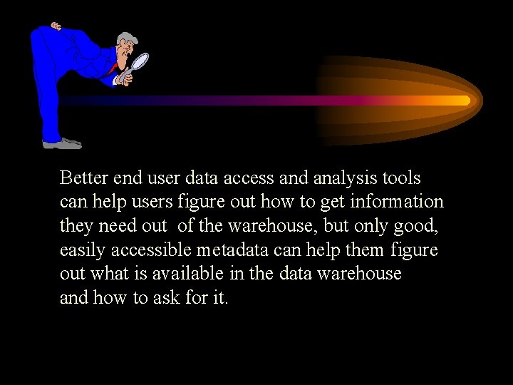 Better end user data access and analysis tools can help users figure out how