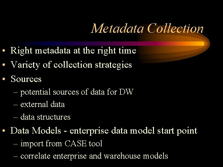 Metadata Collection • Right metadata at the right time • Variety of collection strategies