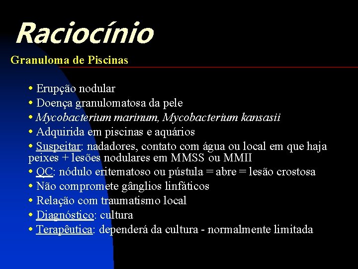 Raciocínio Granuloma de Piscinas • Erupção nodular • Doença granulomatosa da pele • Mycobacterium
