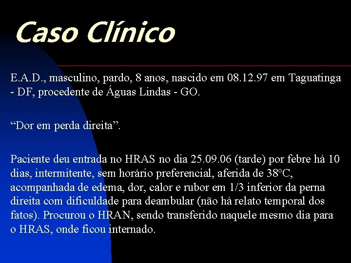 Caso Clínico E. A. D. , masculino, pardo, 8 anos, nascido em 08. 12.